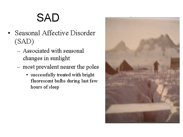 SAD • Seasonal Affective Disorder (SAD) – Associated with seasonal changes in sunlight –