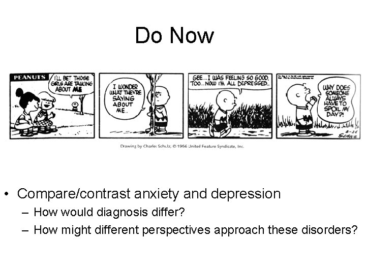 Do Now • Compare/contrast anxiety and depression – How would diagnosis differ? – How