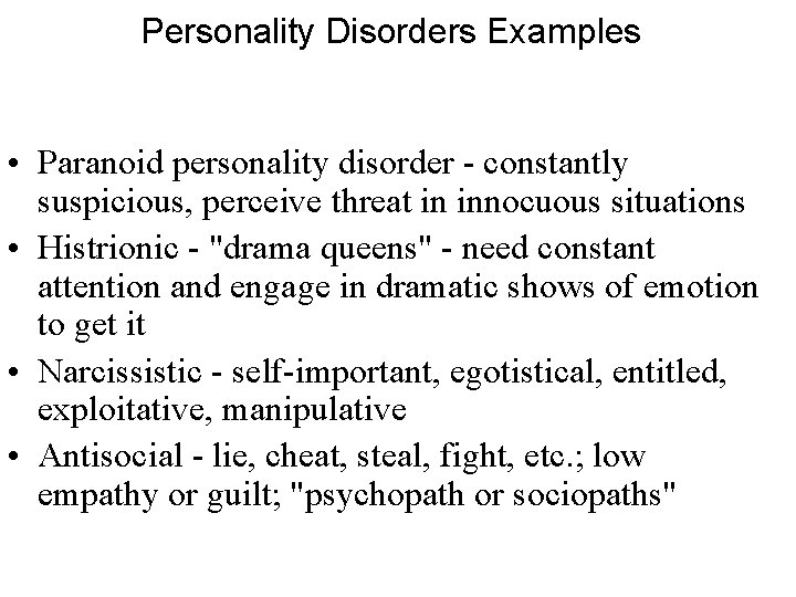 Personality Disorders Examples • Paranoid personality disorder - constantly suspicious, perceive threat in innocuous