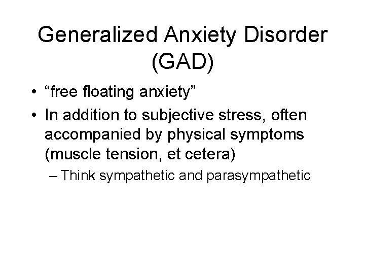 Generalized Anxiety Disorder (GAD) • “free floating anxiety” • In addition to subjective stress,