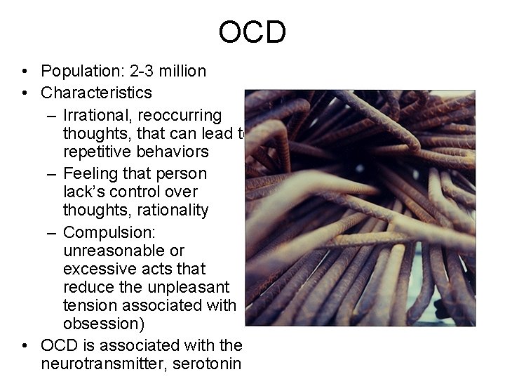OCD • Population: 2 -3 million • Characteristics – Irrational, reoccurring thoughts, that can