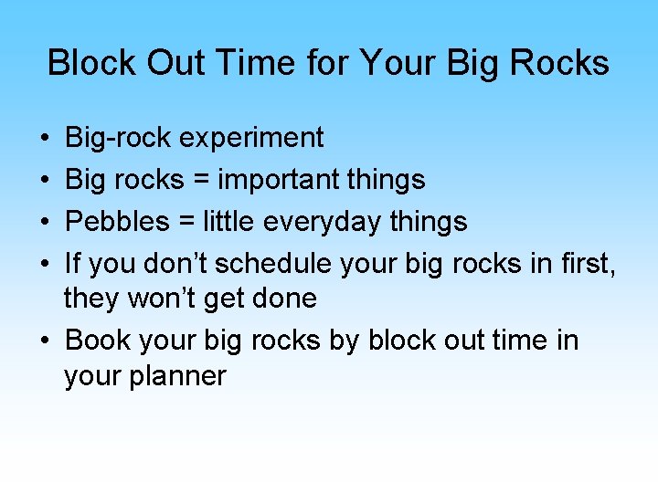 Block Out Time for Your Big Rocks • • Big-rock experiment Big rocks =