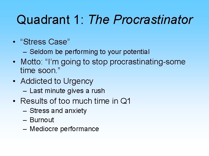 Quadrant 1: The Procrastinator • “Stress Case” – Seldom be performing to your potential