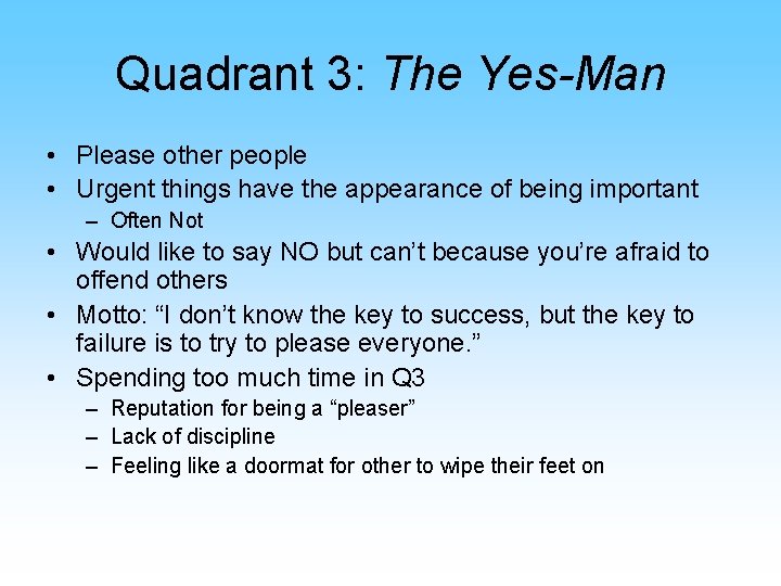 Quadrant 3: The Yes-Man • Please other people • Urgent things have the appearance