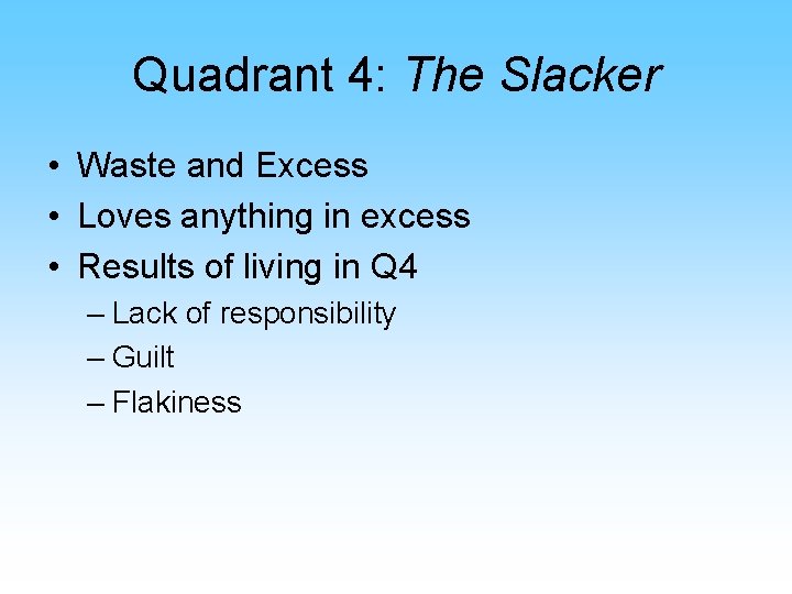 Quadrant 4: The Slacker • Waste and Excess • Loves anything in excess •