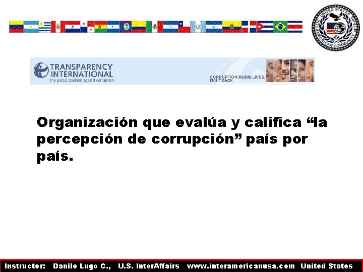 Organización que evalúa y califica “la percepción de corrupción” país por país. Organización que evalúa y califica “la percepción de corrupción” país por país.