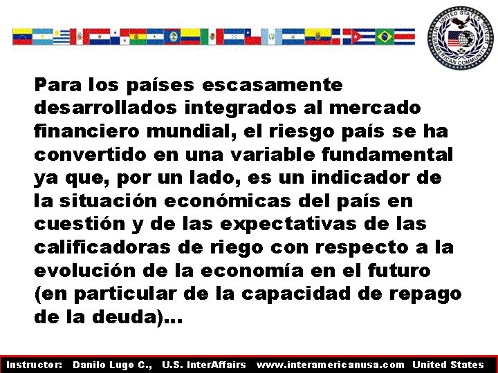 Para los países escasamente desarrollados integrados al mercado financiero mundial, el riesgo país se Para los países escasamente desarrollados integrados al mercado financiero mundial, el riesgo país se