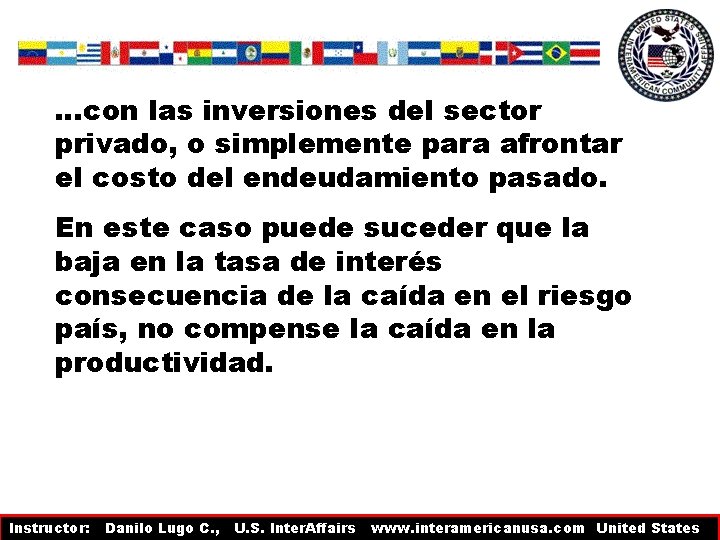 …con las inversiones del sector privado, o simplemente para afrontar el costo del endeudamiento …con las inversiones del sector privado, o simplemente para afrontar el costo del endeudamiento