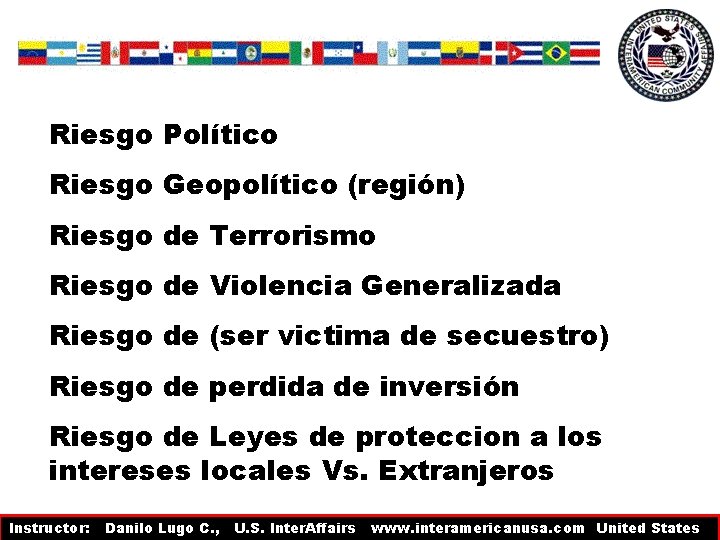 Riesgo Político Riesgo Geopolítico (región) Riesgo de Terrorismo Riesgo de Violencia Generalizada Riesgo de Riesgo Político Riesgo Geopolítico (región) Riesgo de Terrorismo Riesgo de Violencia Generalizada Riesgo de