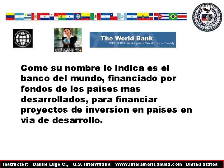 Como su nombre lo indica es el banco del mundo, financiado por fondos de Como su nombre lo indica es el banco del mundo, financiado por fondos de