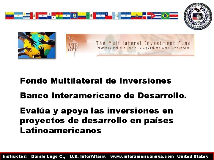 Fondo Multilateral de Inversiones Banco Interamericano de Desarrollo. Evalúa y apoya las inversiones en Fondo Multilateral de Inversiones Banco Interamericano de Desarrollo. Evalúa y apoya las inversiones en