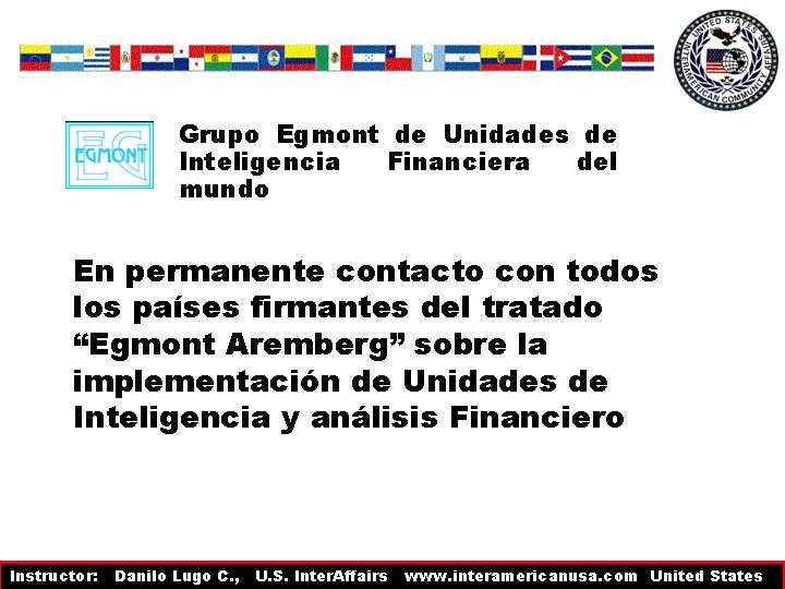 Grupo Egmont de Unidades de Inteligencia Financiera del mundo En permanente contacto con todos Grupo Egmont de Unidades de Inteligencia Financiera del mundo En permanente contacto con todos
