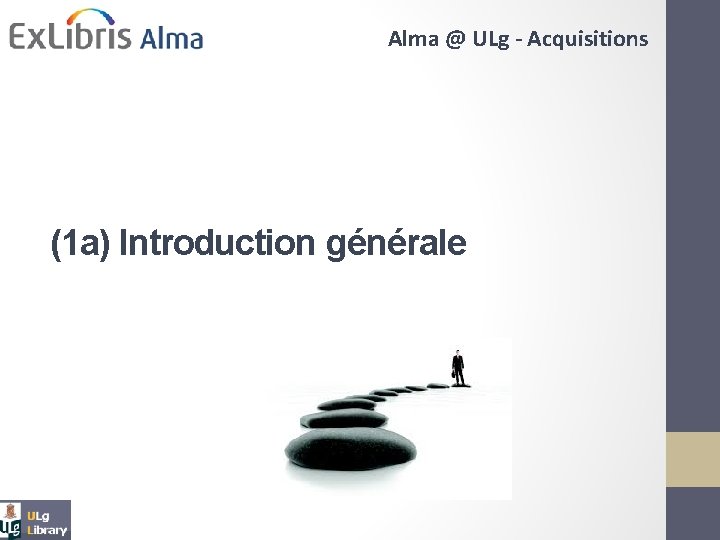 Alma @ ULg - Acquisitions (1 a) Introduction générale 