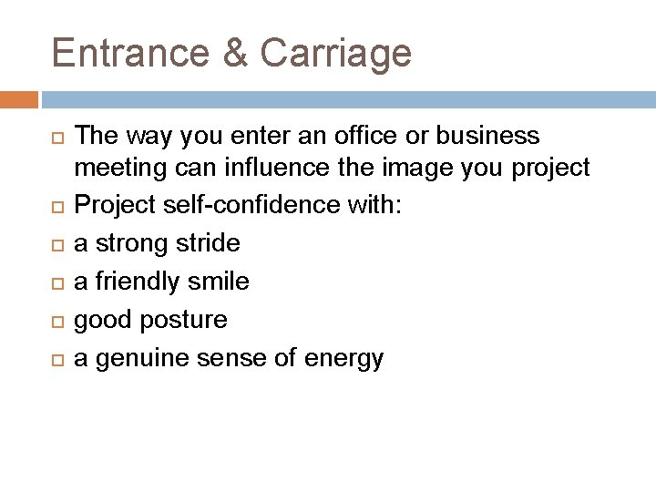 Entrance & Carriage The way you enter an office or business meeting can influence