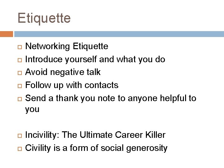 Etiquette Networking Etiquette Introduce yourself and what you do Avoid negative talk Follow up