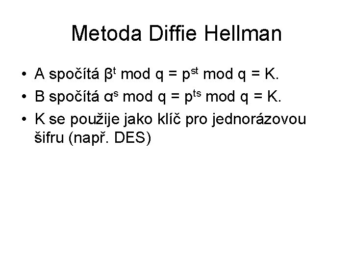 Metoda Diffie Hellman • A spočítá βt mod q = pst mod q =