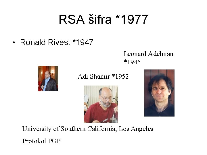 RSA šifra *1977 • Ronald Rivest *1947 Leonard Adelman *1945 Adi Shamir *1952 University