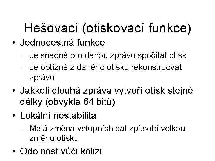 Hešovací (otiskovací funkce) • Jednocestná funkce – Je snadné pro danou zprávu spočítat otisk