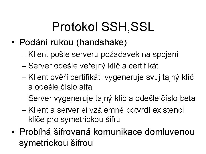Protokol SSH, SSL • Podání rukou (handshake) – Klient pošle serveru požadavek na spojení