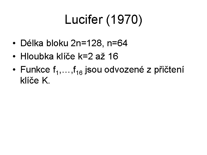 Lucifer (1970) • Délka bloku 2 n=128, n=64 • Hloubka klíče k=2 až 16