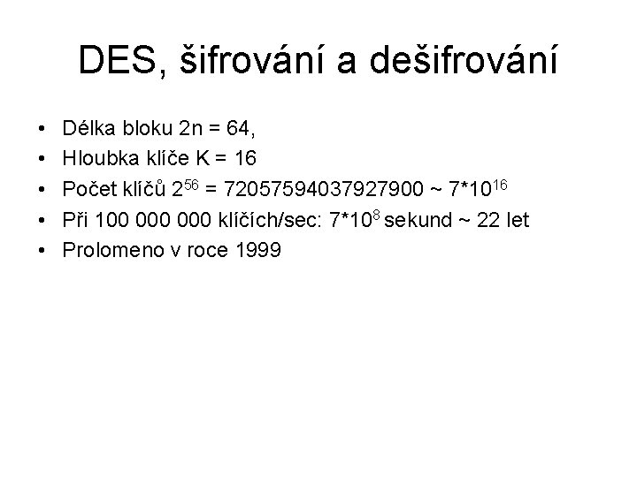 DES, šifrování a dešifrování • • • Délka bloku 2 n = 64, Hloubka