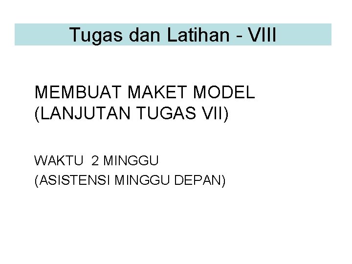 Tugas dan Latihan - VIII MEMBUAT MAKET MODEL (LANJUTAN TUGAS VII) WAKTU 2 MINGGU