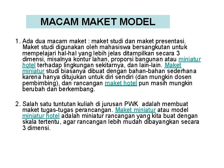 MACAM MAKET MODEL 1. Ada dua macam maket : maket studi dan maket presentasi.