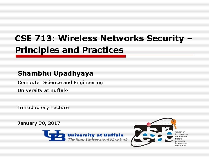 CSE 713: Wireless Networks Security – Principles and Practices Shambhu Upadhyaya Computer Science and
