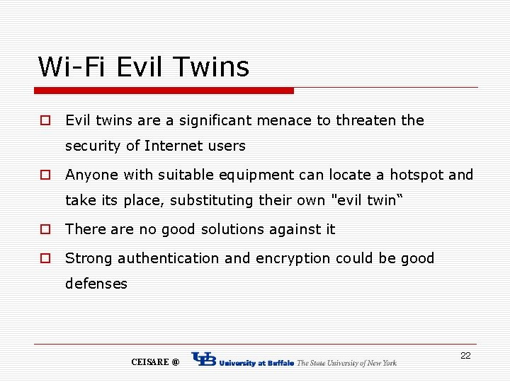 Wi-Fi Evil Twins o Evil twins are a significant menace to threaten the security