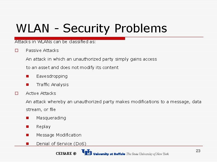 WLAN - Security Problems Attacks in WLANs can be classified as: o Passive Attacks