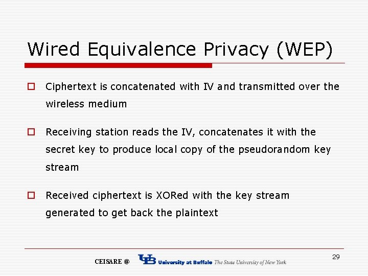 Wired Equivalence Privacy (WEP) o Ciphertext is concatenated with IV and transmitted over the