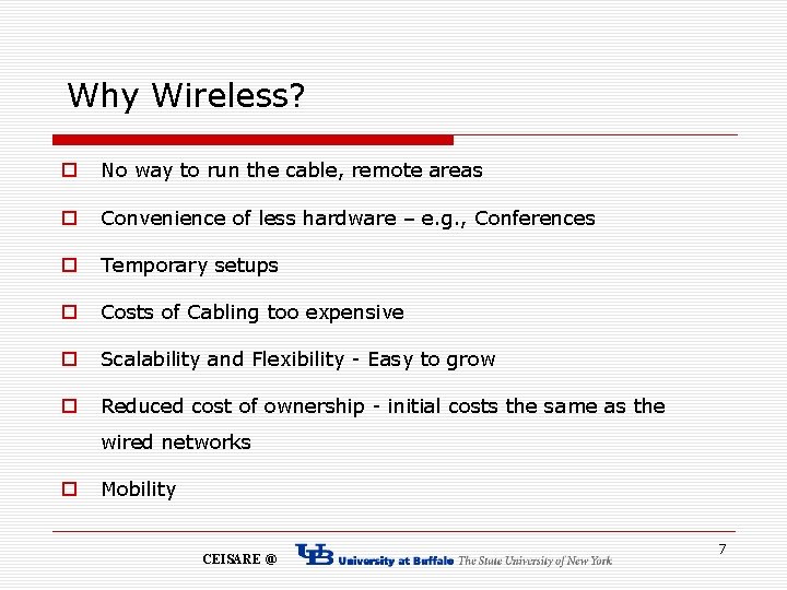 Why Wireless? o No way to run the cable, remote areas o Convenience of