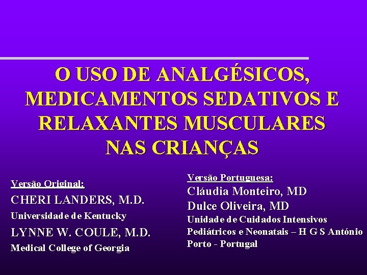 O USO DE ANALGÉSICOS, MEDICAMENTOS SEDATIVOS E RELAXANTES MUSCULARES NAS CRIANÇAS Versão Original: CHERI O USO DE ANALGÉSICOS, MEDICAMENTOS SEDATIVOS E RELAXANTES MUSCULARES NAS CRIANÇAS Versão Original: CHERI