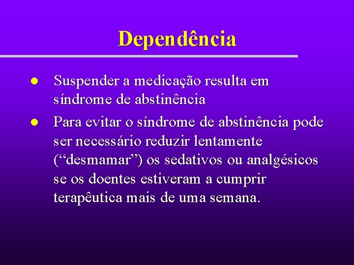 Dependência l l Suspender a medicação resulta em síndrome de abstinência Para evitar o Dependência l l Suspender a medicação resulta em síndrome de abstinência Para evitar o