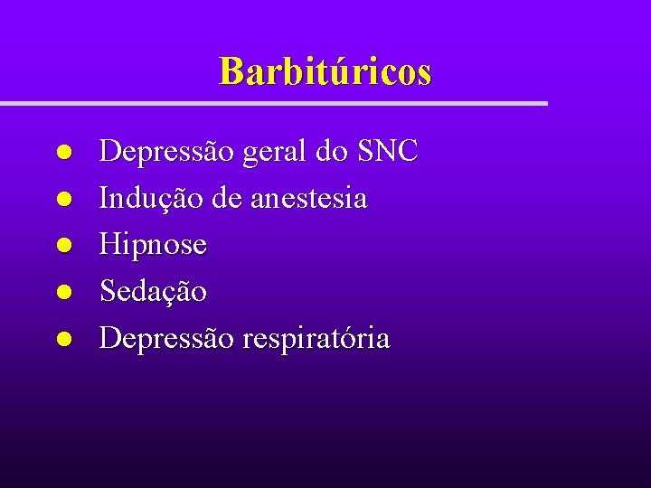 Barbitúricos l l l Depressão geral do SNC Indução de anestesia Hipnose Sedação Depressão Barbitúricos l l l Depressão geral do SNC Indução de anestesia Hipnose Sedação Depressão