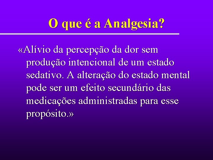 O que é a Analgesia? «Alívio da percepção da dor sem produção intencional de O que é a Analgesia? «Alívio da percepção da dor sem produção intencional de