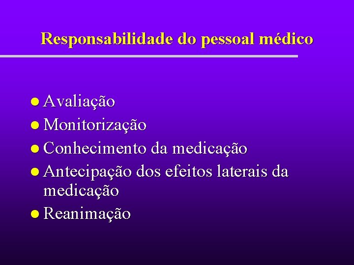 Responsabilidade do pessoal médico l Avaliação l Monitorização l Conhecimento da medicação l Antecipação Responsabilidade do pessoal médico l Avaliação l Monitorização l Conhecimento da medicação l Antecipação