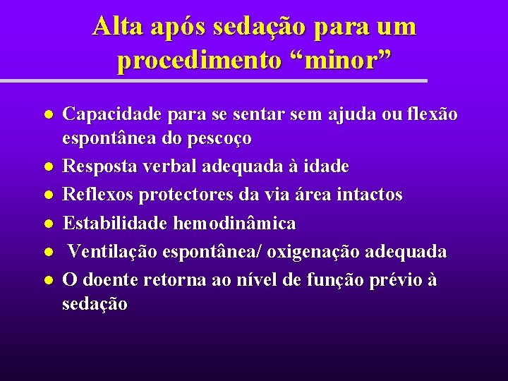 Alta após sedação para um procedimento “minor” l l l Capacidade para se sentar Alta após sedação para um procedimento “minor” l l l Capacidade para se sentar
