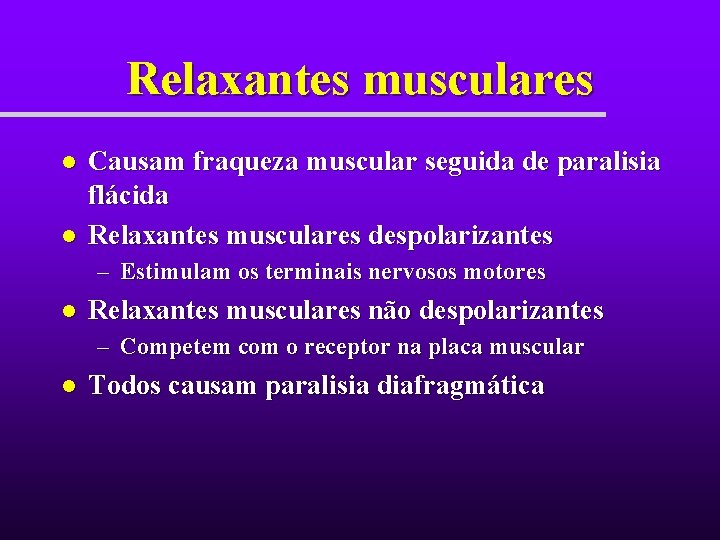 Relaxantes musculares l l Causam fraqueza muscular seguida de paralisia flácida Relaxantes musculares despolarizantes Relaxantes musculares l l Causam fraqueza muscular seguida de paralisia flácida Relaxantes musculares despolarizantes