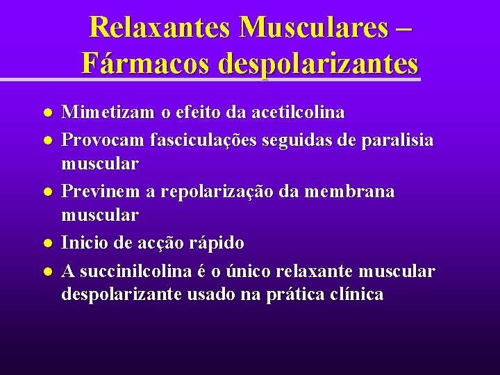 Relaxantes Musculares – Fármacos despolarizantes l l l Mimetizam o efeito da acetilcolina Provocam Relaxantes Musculares – Fármacos despolarizantes l l l Mimetizam o efeito da acetilcolina Provocam