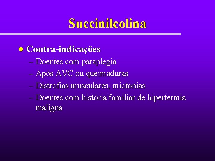 Succinilcolina l Contra-indicações – Doentes com paraplegia – Após AVC ou queimaduras – Distrofias Succinilcolina l Contra-indicações – Doentes com paraplegia – Após AVC ou queimaduras – Distrofias