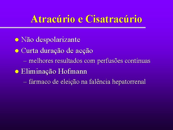 Atracúrio e Cisatracúrio Não despolarizante l Curta duração de acção l – melhores resultados Atracúrio e Cisatracúrio Não despolarizante l Curta duração de acção l – melhores resultados