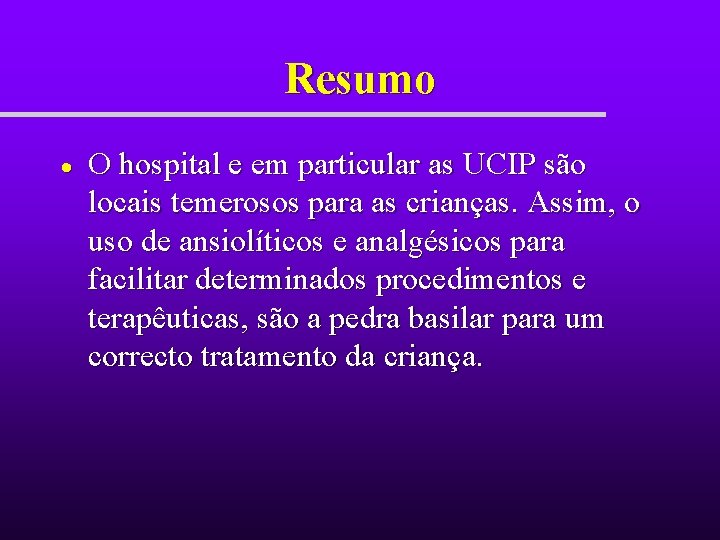 Resumo O hospital e em particular as UCIP são locais temerosos para as crianças. Resumo O hospital e em particular as UCIP são locais temerosos para as crianças.