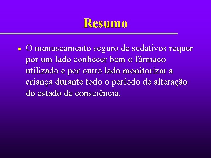 Resumo O manuseamento seguro de sedativos requer por um lado conhecer bem o fármaco Resumo O manuseamento seguro de sedativos requer por um lado conhecer bem o fármaco