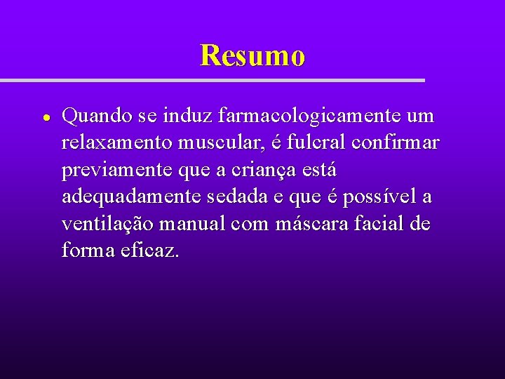 Resumo Quando se induz farmacologicamente um relaxamento muscular, é fulcral confirmar previamente que a Resumo Quando se induz farmacologicamente um relaxamento muscular, é fulcral confirmar previamente que a