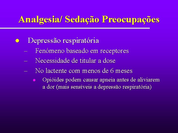 Analgesia/ Sedação Preocupações Depressão respiratória l – – – Fenómeno baseado em receptores Necessidade Analgesia/ Sedação Preocupações Depressão respiratória l – – – Fenómeno baseado em receptores Necessidade
