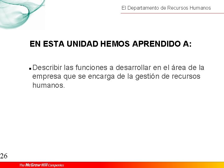 26 El Departamento de Recursos Humanos EN ESTA UNIDAD HEMOS APRENDIDO A: Describir las