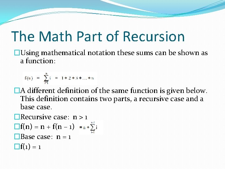 The Math Part of Recursion �Using mathematical notation these sums can be shown as