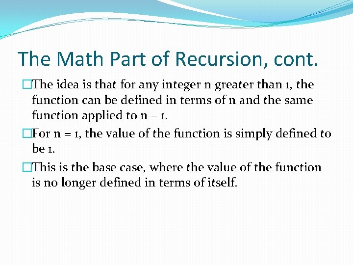 The Math Part of Recursion, cont. �The idea is that for any integer n