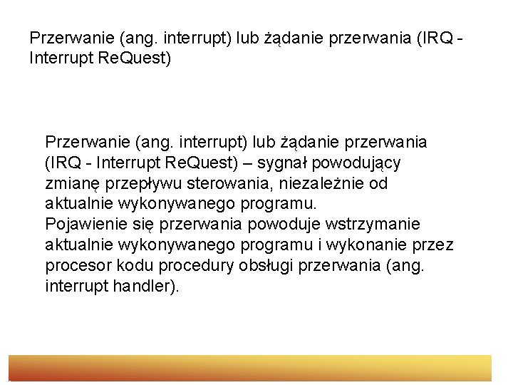Przerwanie (ang. interrupt) lub żądanie przerwania (IRQ Interrupt Re. Quest) Przerwanie (ang. interrupt) lub Przerwanie (ang. interrupt) lub żądanie przerwania (IRQ Interrupt Re. Quest) Przerwanie (ang. interrupt) lub